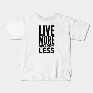 Live More Worry Less - Motivational Words Kids T-Shirt